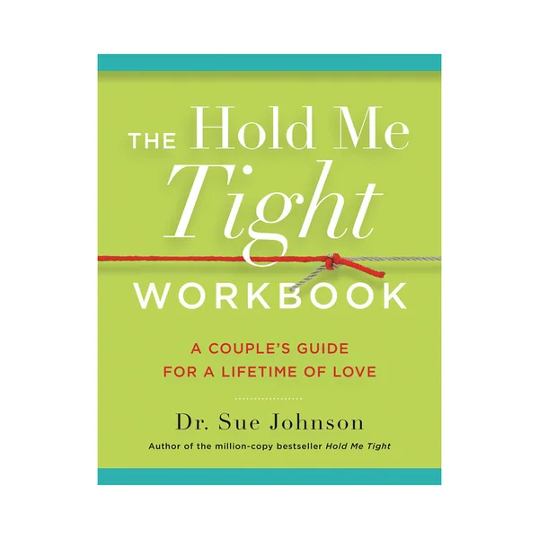 The Hold Me Tight Workbook: A Couple''s Guide For a Lifetime of Love