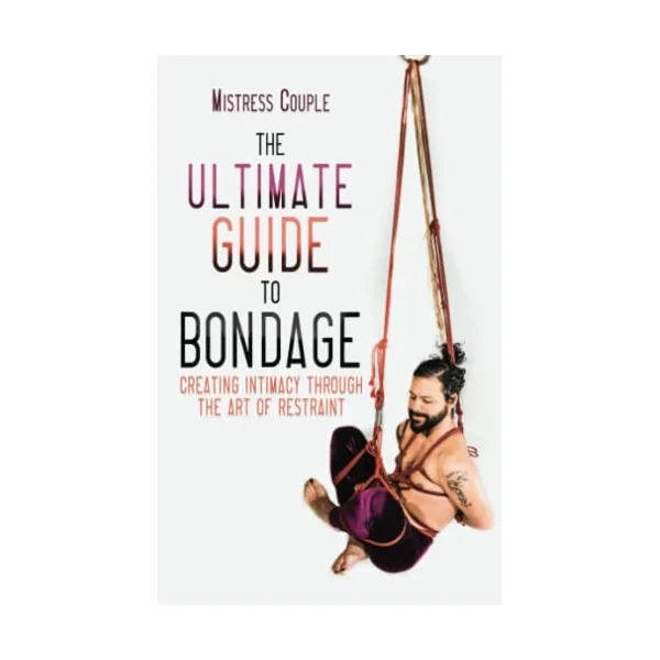 The Ultimate Guide to Bondage