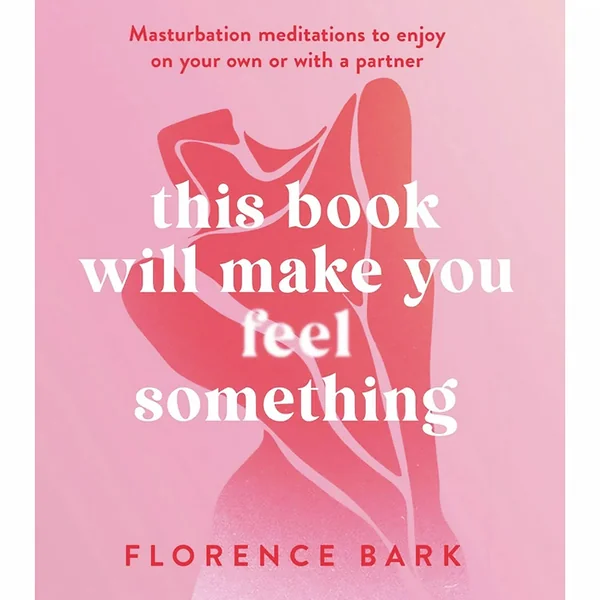 This Book Will Make You Feel Something: Masturbation Meditations to Use On Your Own Or with A Partner